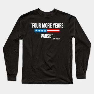 Four More Years Pause Funny Biden saying Long Sleeve T-Shirt